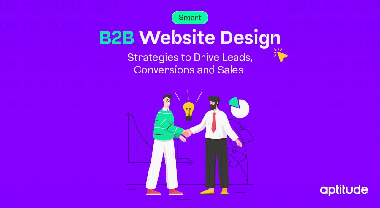 Smart B2B Website Design Strategies to Drive Leads, Conversions and Sales
