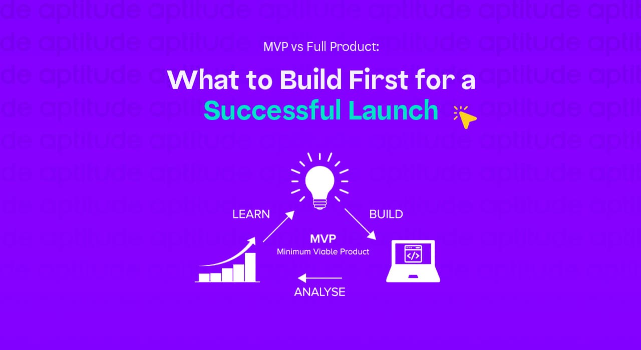 MVP vs Full Product: What to Build First for a Successful Launch